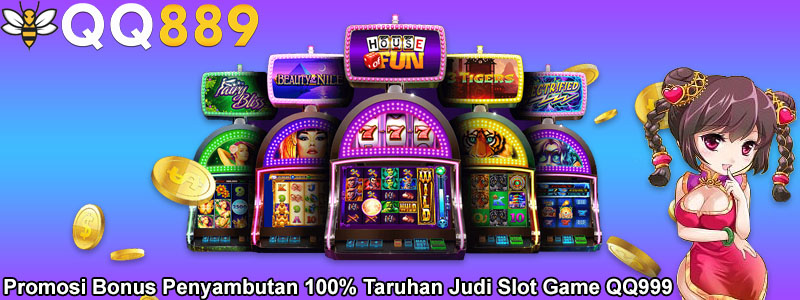 Promosi Bonus Penyambutan 100% Taruhan Judi Slot Game QQ999